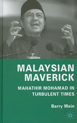 Malaysian Maverick: Mahathir Mohamad in Turbulent Times